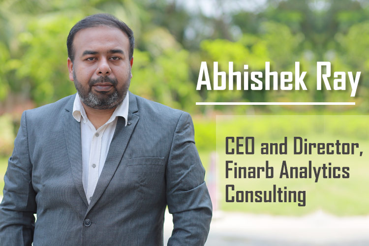 Abhishek Ray, CEO and Director, Finarb Analytics Consulting Abhishek Ray, CEO and Director, Finarb Analytics Consulting