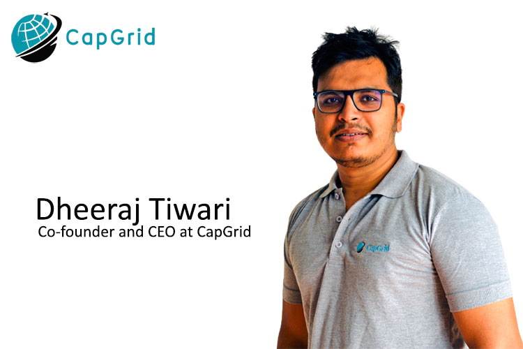 Dheeraj Tiwari, Co-founder and CEO at CapGrid Dheeraj Tiwari, Co-founder and CEO at CapGrid