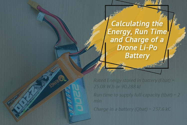 Energy, Run Time, and Charge of a Drone Li-Po Battery Calculating Energy, Run Time, and Charge of a Drone Li-Po Battery