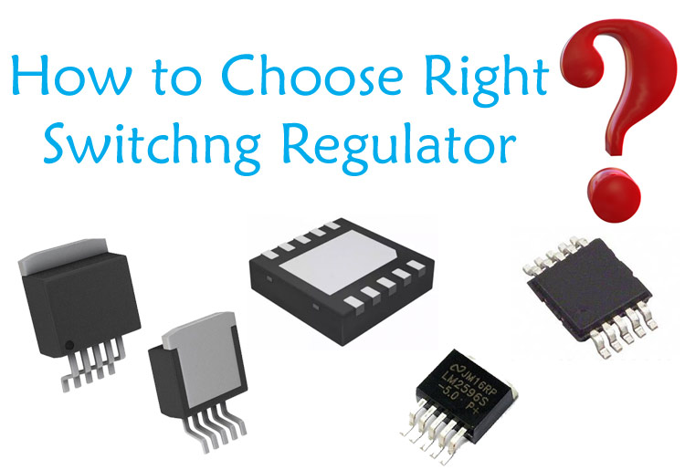 Selecting the Right Switching Regulator for Your Application Selecting the Right Switching Regulator for Your Application