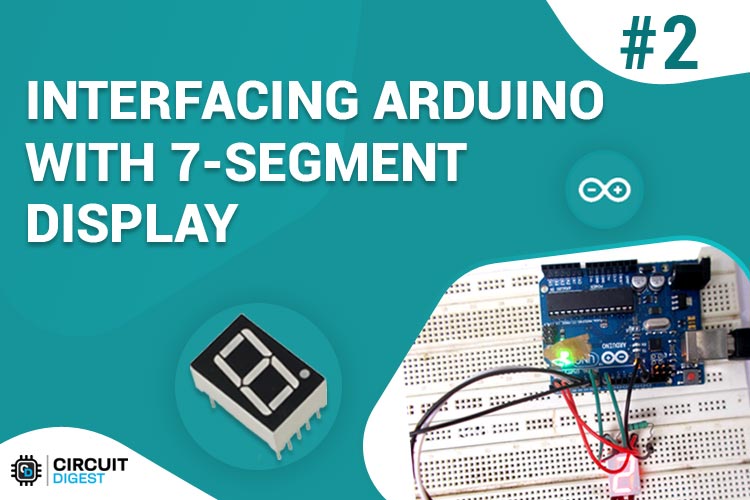 Interfacing Seven Segment Display with Arduino Interfacing 7 Segment Display with Arduino