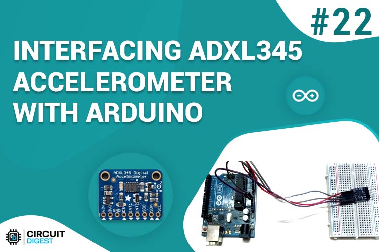 Interfacing ADXL345 Accelerometer with Arduino UNO Interfacing ADXL345 Accelerometer with Arduino UNO