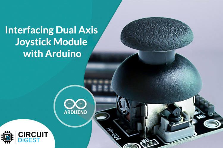 Interfacing Dual Axis Joystick Module with Arduino Interfacing Dual Axis Joystick Module with Arduino