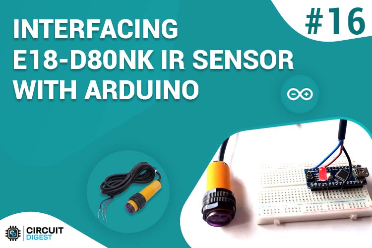 Interfacing E18-D80NK IR Proximity Sensor with Arduino Interfacing E18-D80NK IR Proximity Sensor with Arduino