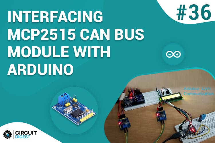 Interfacing MCP2515 CAN BUS Module with Arduino Interfacing MCP2515 CAN BUS Module with Arduino