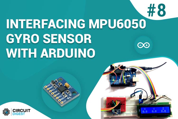 Interfacing MPU6050 Gyro Sensor with Arduino Interfacing MPU6050 Gyro Sensor with Arduino