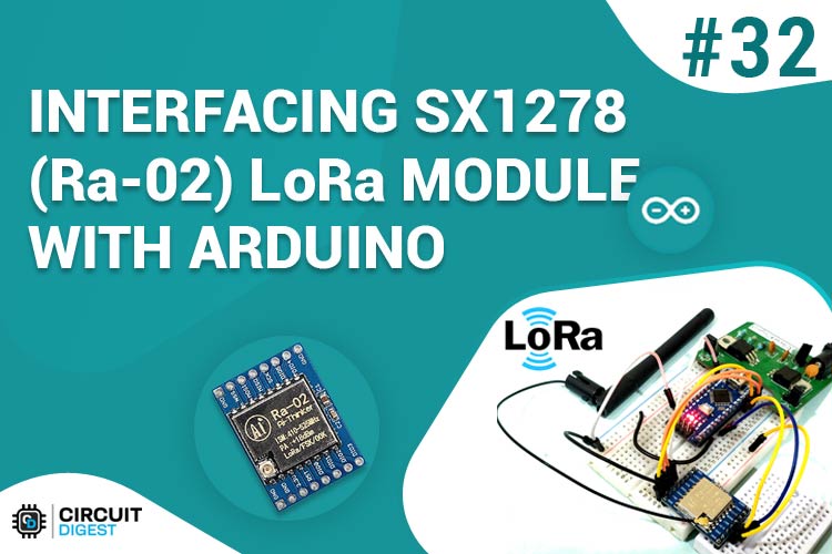 Interfacing SX1278 (Ra-02) LoRa Module with Arduino Interfacing SX1278 (Ra-02) LoRa Module with Arduino