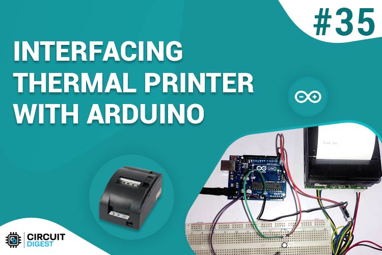 Interfacing Thermal Printer with Arduino Uno Interfacing Thermal Printer with Arduino Uno