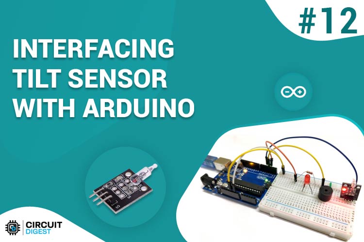 Interfacing Tilt Sensor with Arduino Interfacing Tilt Sensor with Arduino