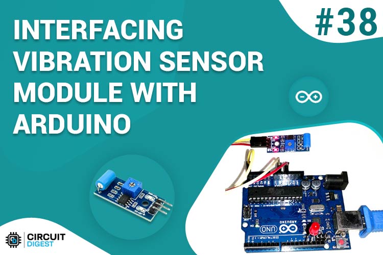 Interfacing Vibration Sensor Module with Arduino Interfacing Vibration Sensor Module with Arduino
