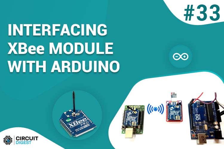 Interfacing XBee Module with Arduino Interfacing XBee Module with Arduino
