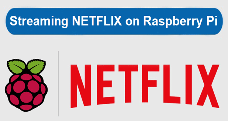 Streaming NETFLIX on Raspberry Pi Watch Netflix on Raspberry Pi