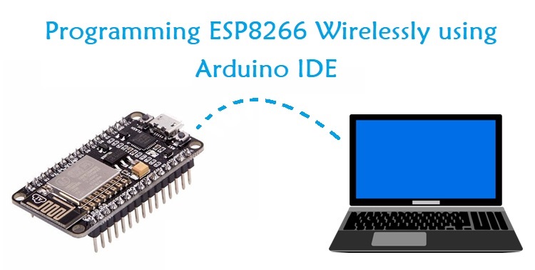 Programming NodeMCU ESP8266 Over-the-Air (OTA) using Arduino IDE Programming NodeMCU ESP8266 Over-the-Air (OTA) using Arduino IDE