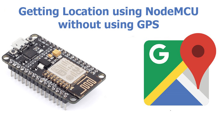 How to track Location with NodeMCU without using GPS module How to track Location with NodeMCU without using GPS module