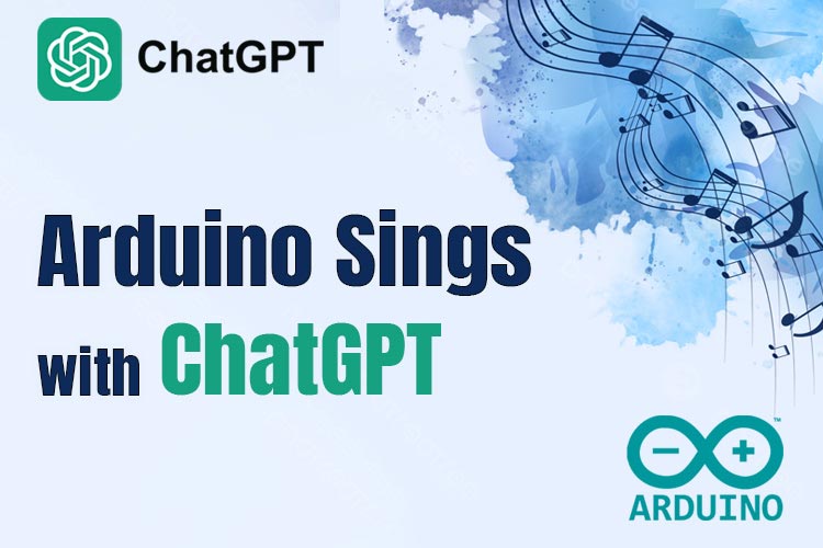 Arduino Sings with ChatGPT Arduino Sings with ChatGPT