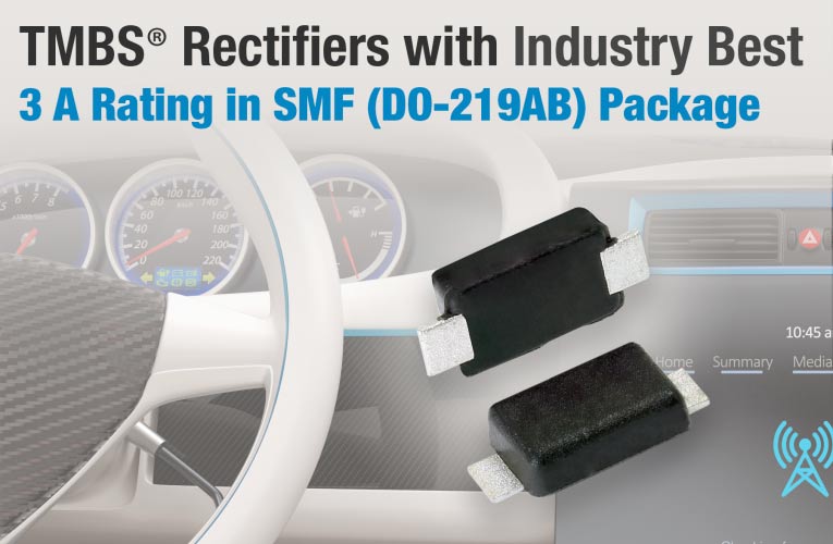 3A rating TMBS rectifiers in SMF (DO-219AB) Package from Vishay Intertechnology 3A rating TMBS rectifiers in SMF (DO-219AB) Package from Vishay Intertechnology