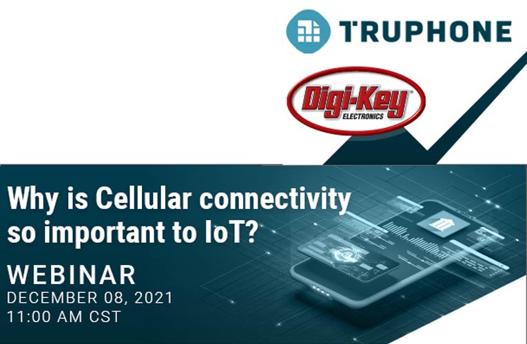 Digi-Key and Truphone to Host Webinar on eSIM Technology for IoT Digi-Key and Truphone will host a webinar showcasing the power of eSIM technology for IoT Devices
