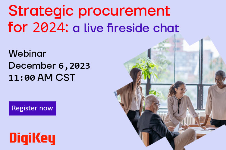 DigiKey Hosts Live Fireside Chat Webinar on Strategic Procurement for 2024 DigiKey Hosts Live Fireside Chat Webinar on Strategic Procurement for 2024
