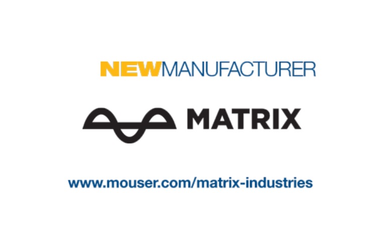 Mouser Electronics and MATRIX Industries
Enter Global Distribution Agreement Mouser Electronics and MATRIX Industries
Enter Global Distribution Agreement