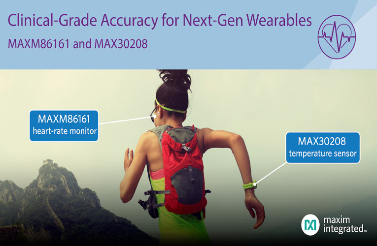 Maxim’s Healthcare Sensors Enable Ultra-Small Size, Lowest Power and Clinical-Grade Accuracy for Next-Generation Wearables Maxim’s Healthcare Sensors Enable Ultra-Small Size, Lowest Power and Clinical-Grade Accuracy for Next-Generation Wearables