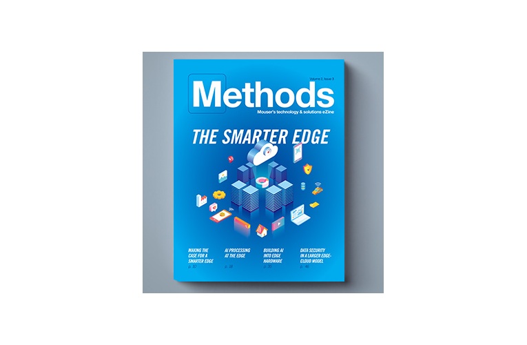 Latest Issue of Mouser’s Methods Technology E-zine
Explores Smarter Edge Computing for IoT Latest Issue of Mouser’s Methods Technology E-zine
Explores Smarter Edge Computing for IoT