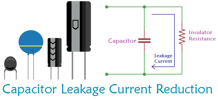 What is Capacitor Leakage Current and how to reduce it What is Capacitor Leakage Current and how to reduce it