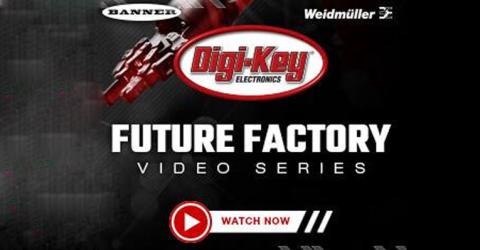Digi-Key Factory Tomorrow Video Series